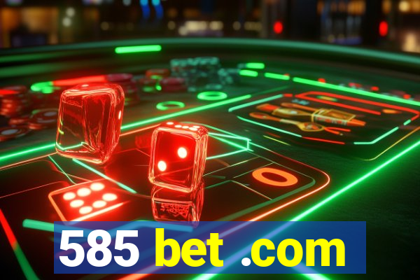 585 bet .com